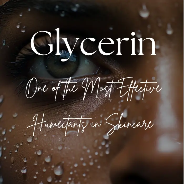 Glycerin One of the Most Effective Humectants in Skincare