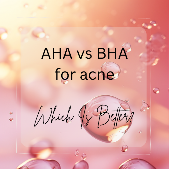 AHA vs. BHA for Acne - Which Is Better