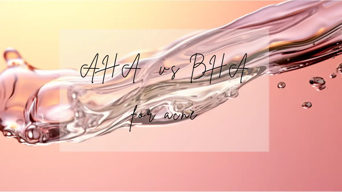 AHA vs. BHA for Acne