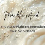 Mandelic Acid for Acne