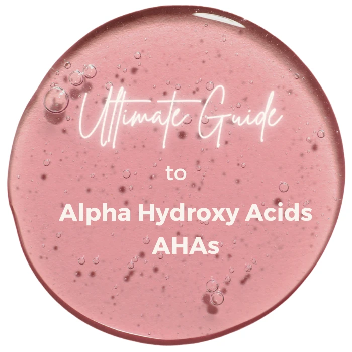 Ultimate Guide to Alpha Hydroxy Acids AHAs